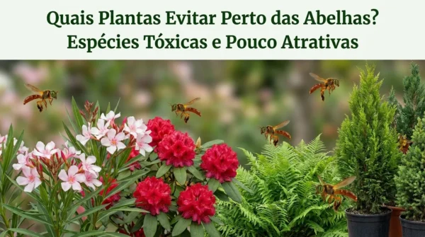 Quais Plantas Evitar Perto das Abelhas? Espécies Tóxicas e Pouco Atrativas